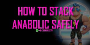 How to Stack Anabolics Safely