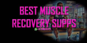 Best Muscle Recovery Supplements